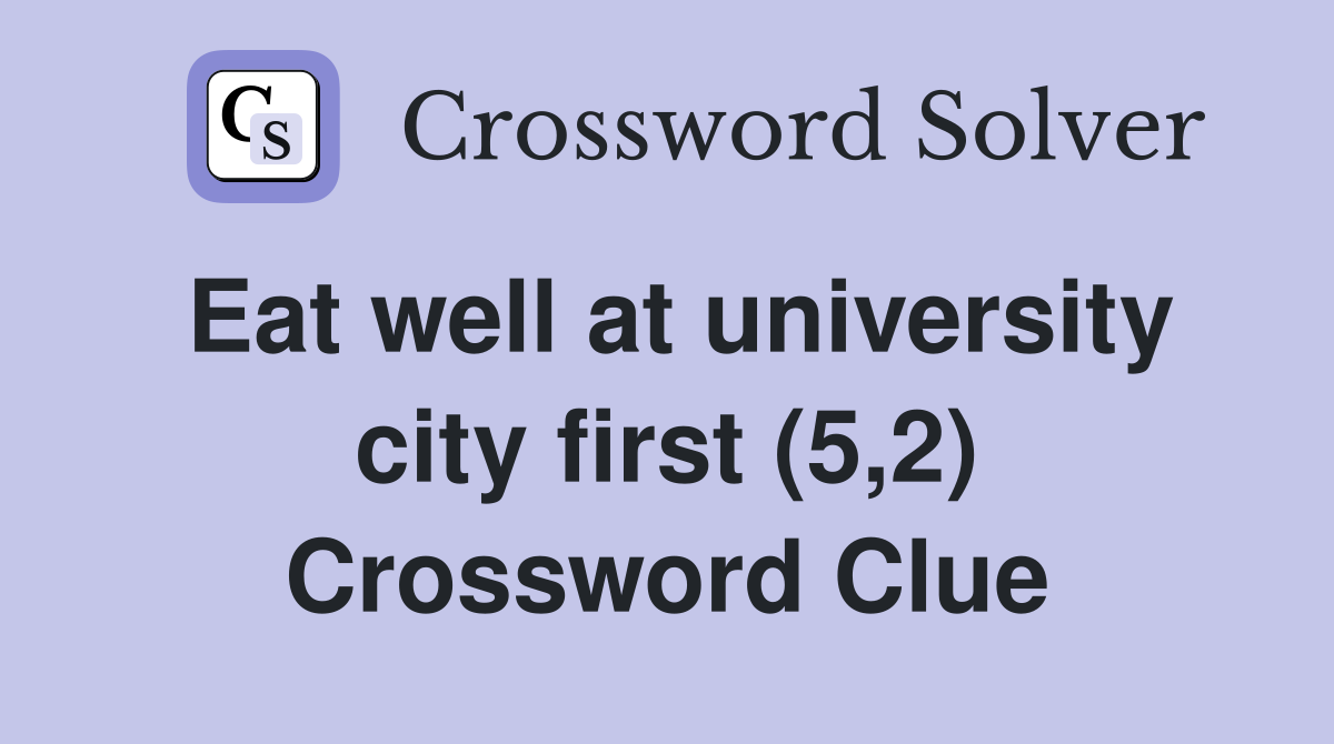 Eat well at university city first (5,2) Crossword Clue