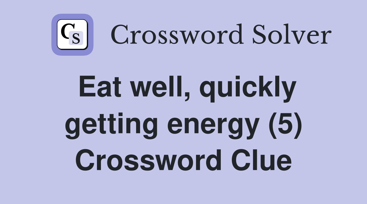 Eat well, quickly getting energy (5) Crossword Clue