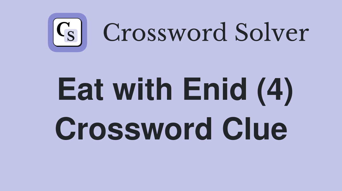 Eat with Enid (4) Crossword Clue