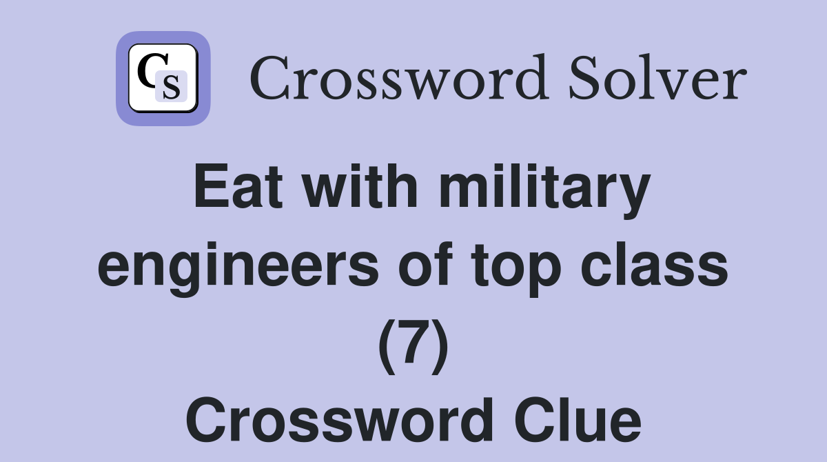 Eat with military engineers of top class (7) Crossword Clue