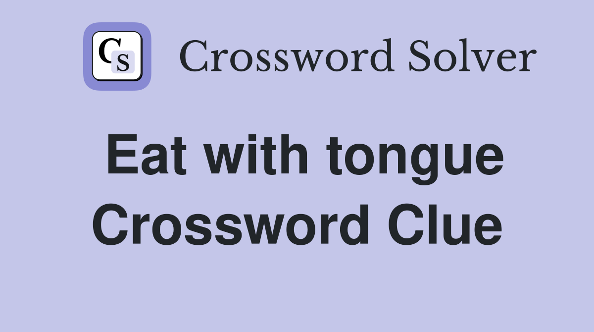 Eat with tongue Crossword Clue