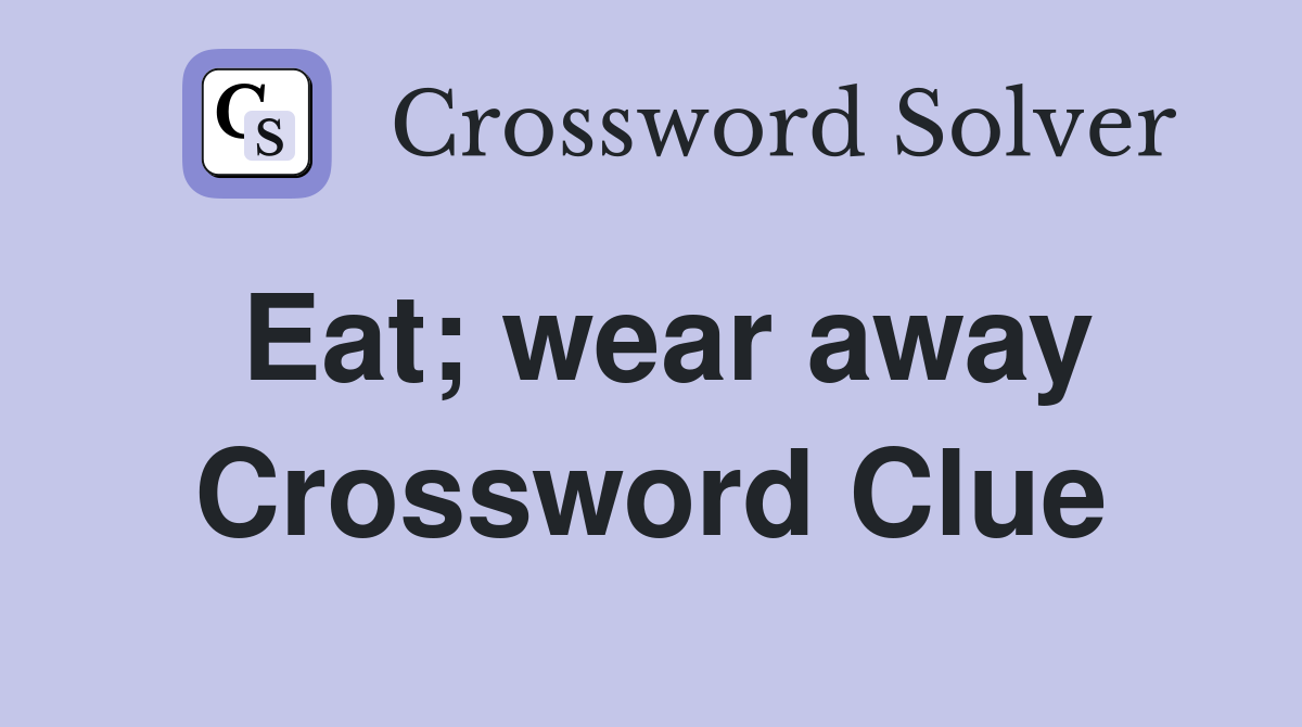 Eat; wear away Crossword Clue