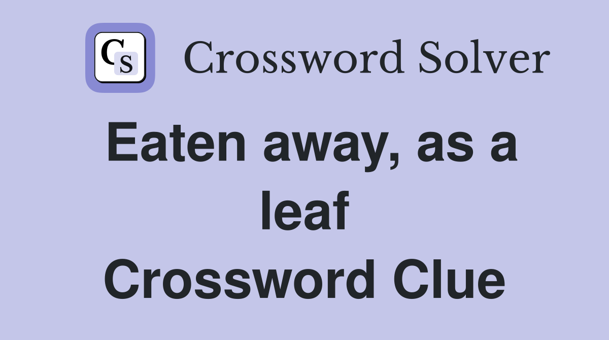 Eaten away, as a leaf Crossword Clue