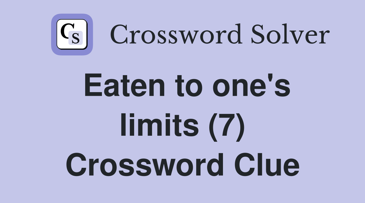 Eaten to one's limits (7) Crossword Clue
