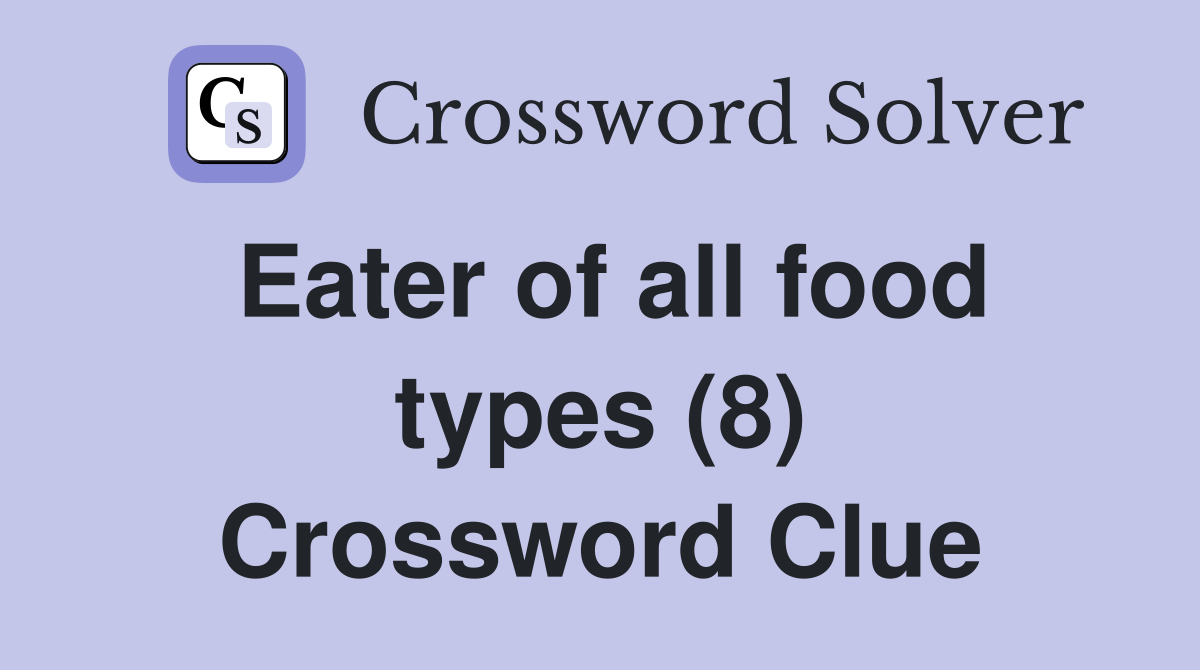 Eater of all food types (8) Crossword Clue