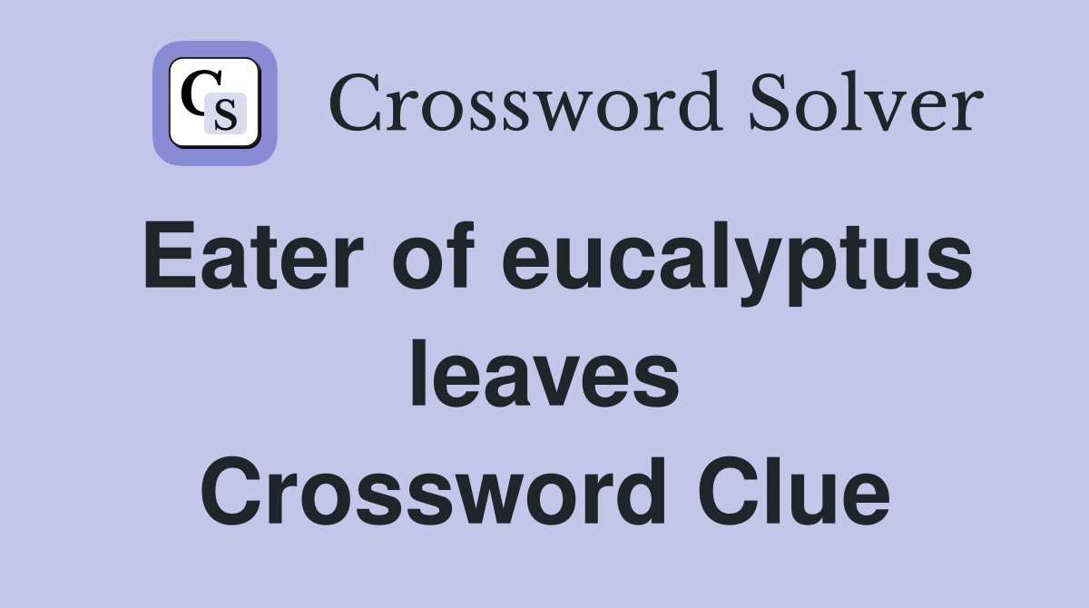 Eater of eucalyptus leaves Crossword Clue