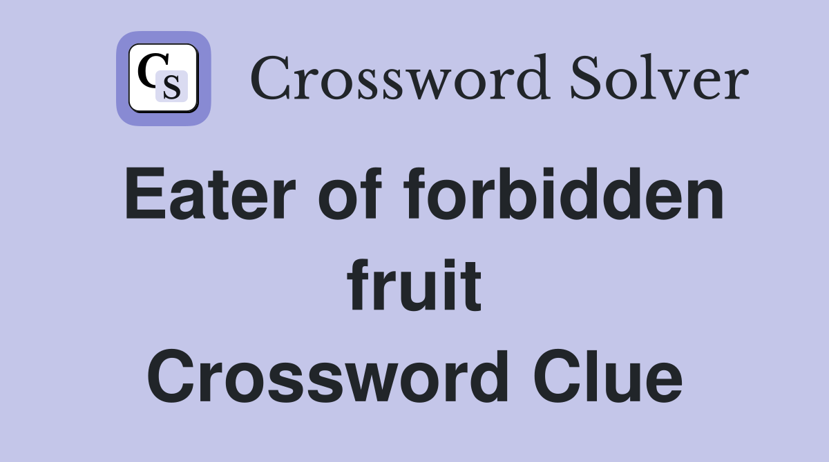 Eater of forbidden fruit Crossword Clue