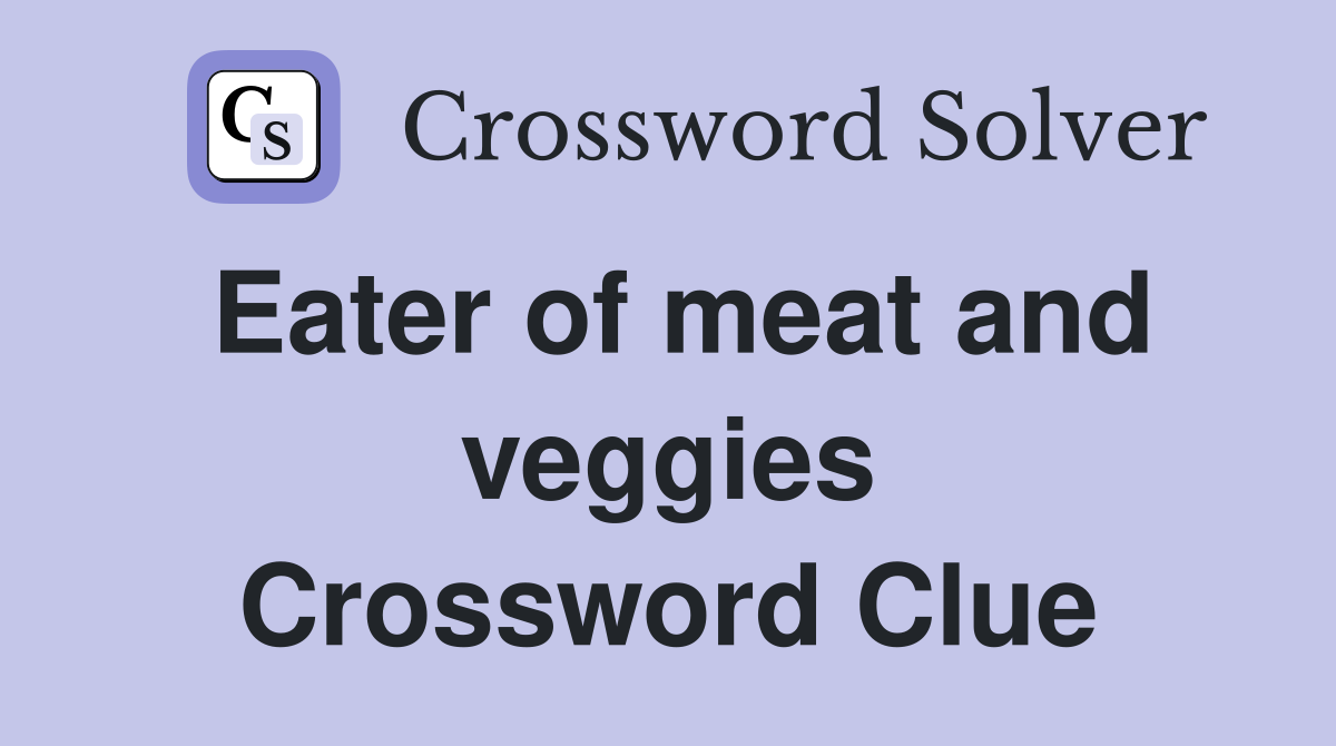 Eater of meat and veggies Crossword Clue