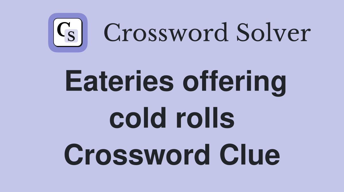 Eateries offering cold rolls Crossword Clue