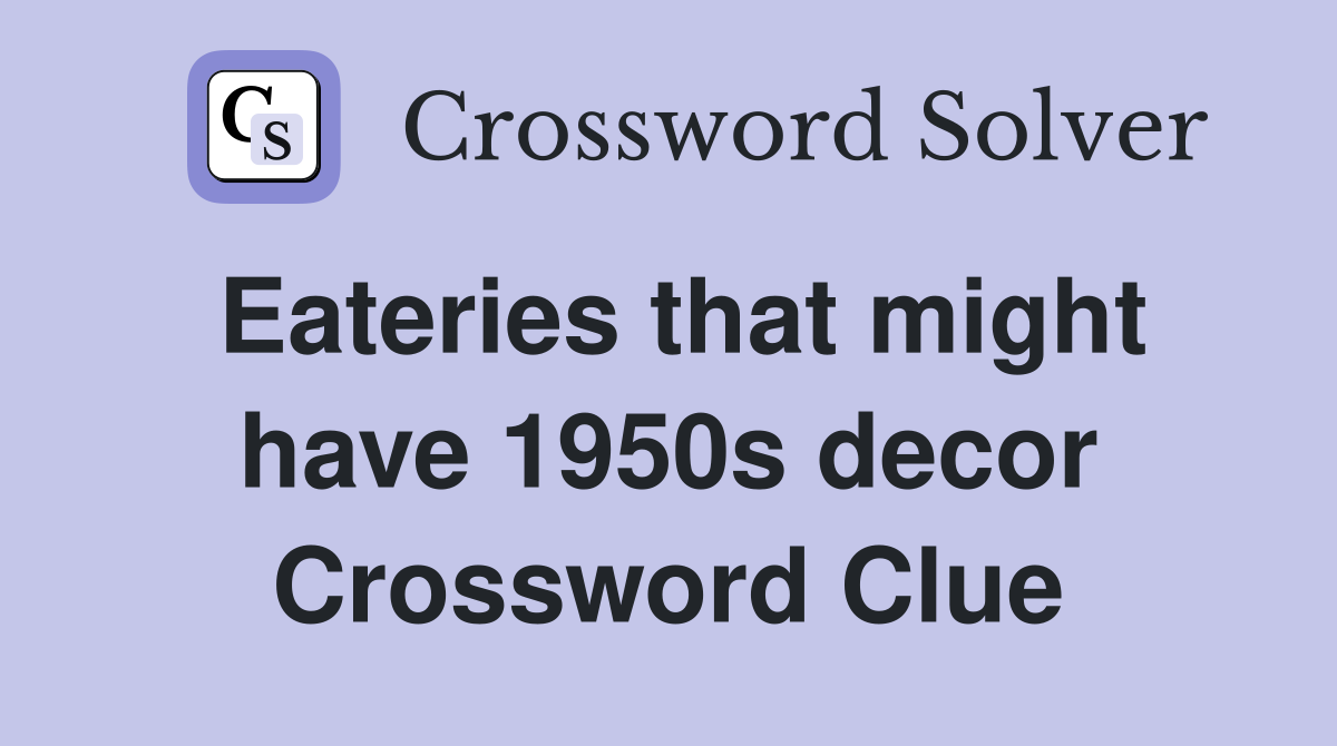 Eateries that might have 1950s decor Crossword Clue