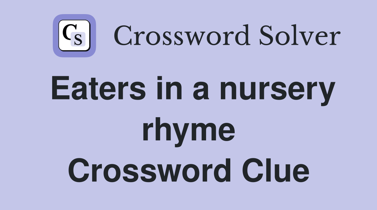 Eaters in a nursery rhyme Crossword Clue
