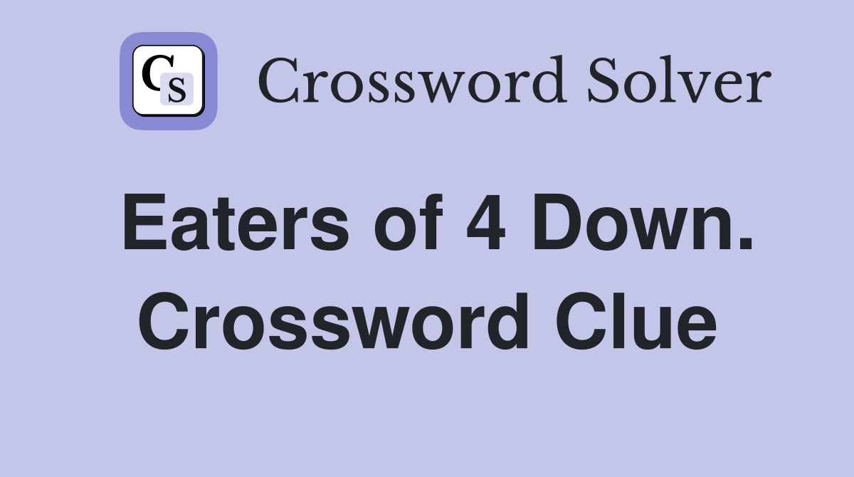 Eaters of 4 Down. Crossword Clue