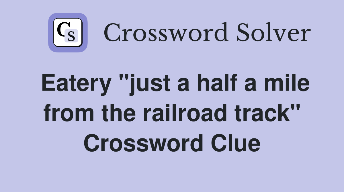 Eatery "just a half a mile from the railroad track" Crossword Clue