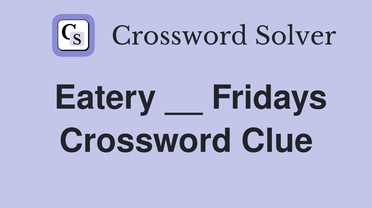 Eatery __ Fridays Crossword Clue