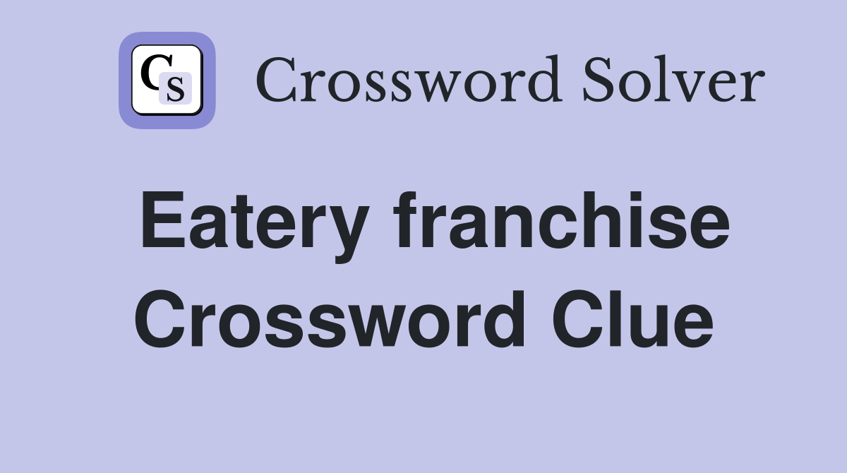 Eatery franchise Crossword Clue