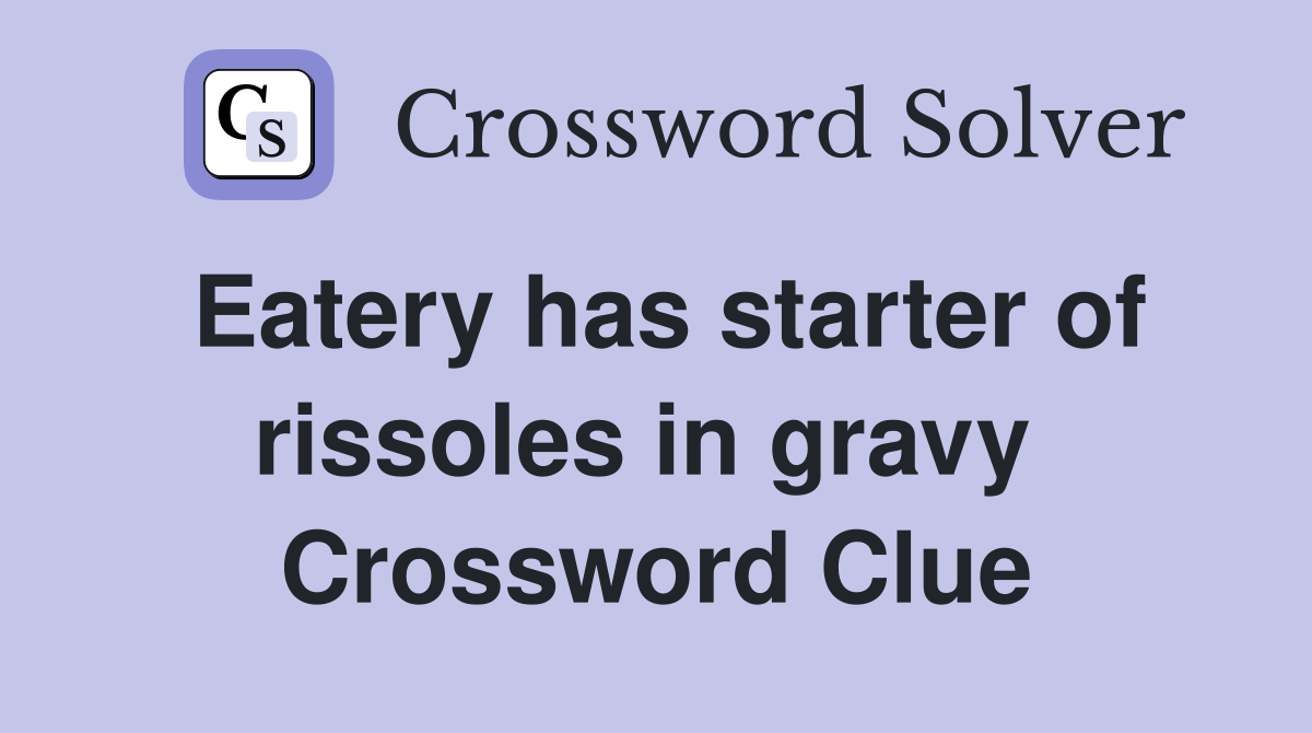 Eatery has starter of rissoles in gravy  Crossword Clue
