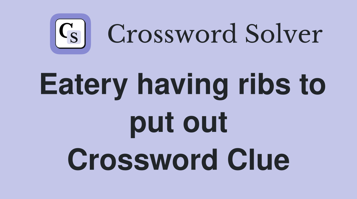 Eatery having ribs to put out Crossword Clue