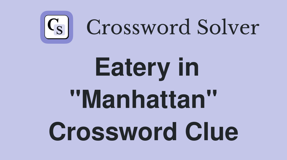 Eatery in "Manhattan" Crossword Clue