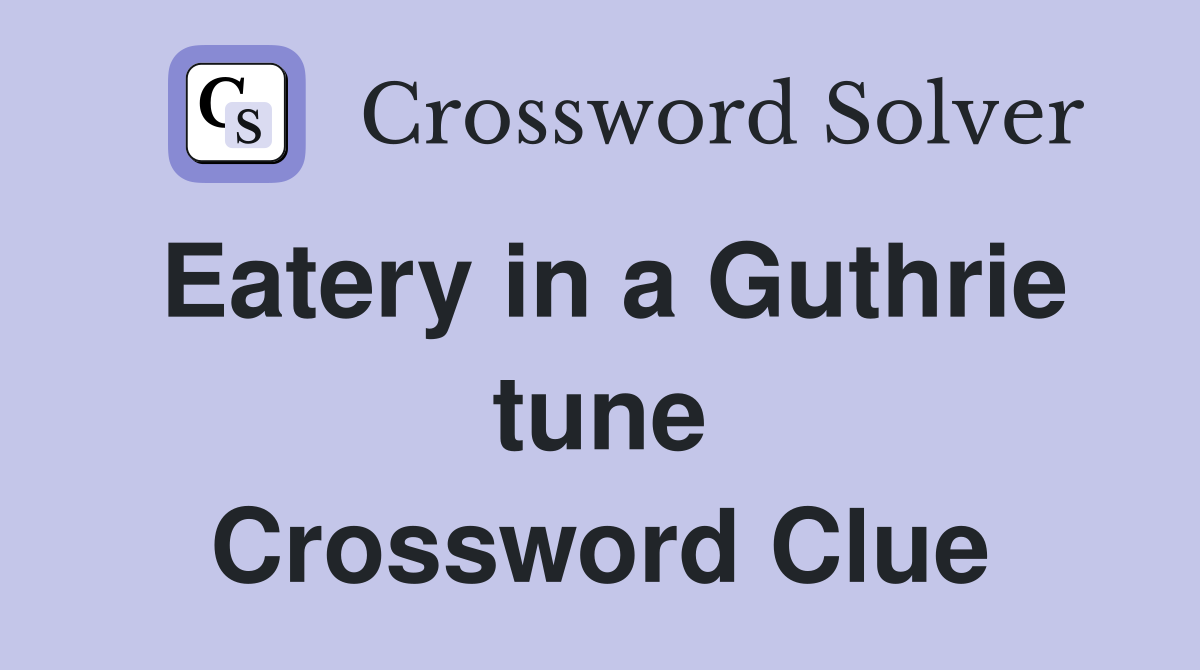 Eatery in a Guthrie tune Crossword Clue