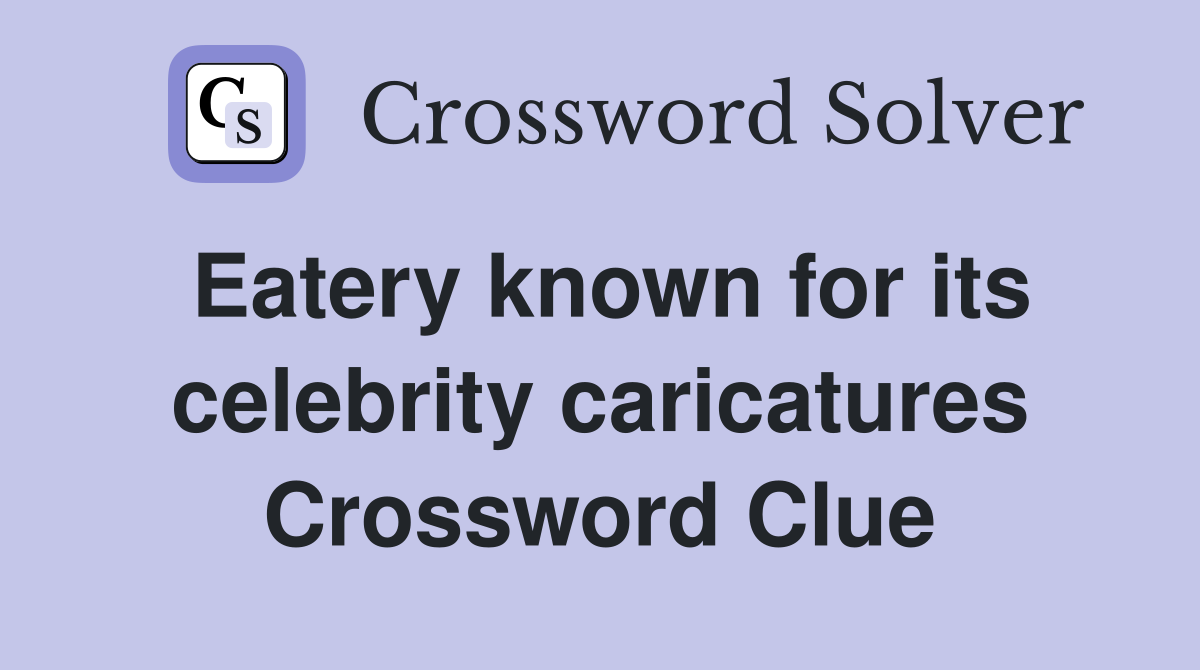 Eatery known for its celebrity caricatures Crossword Clue