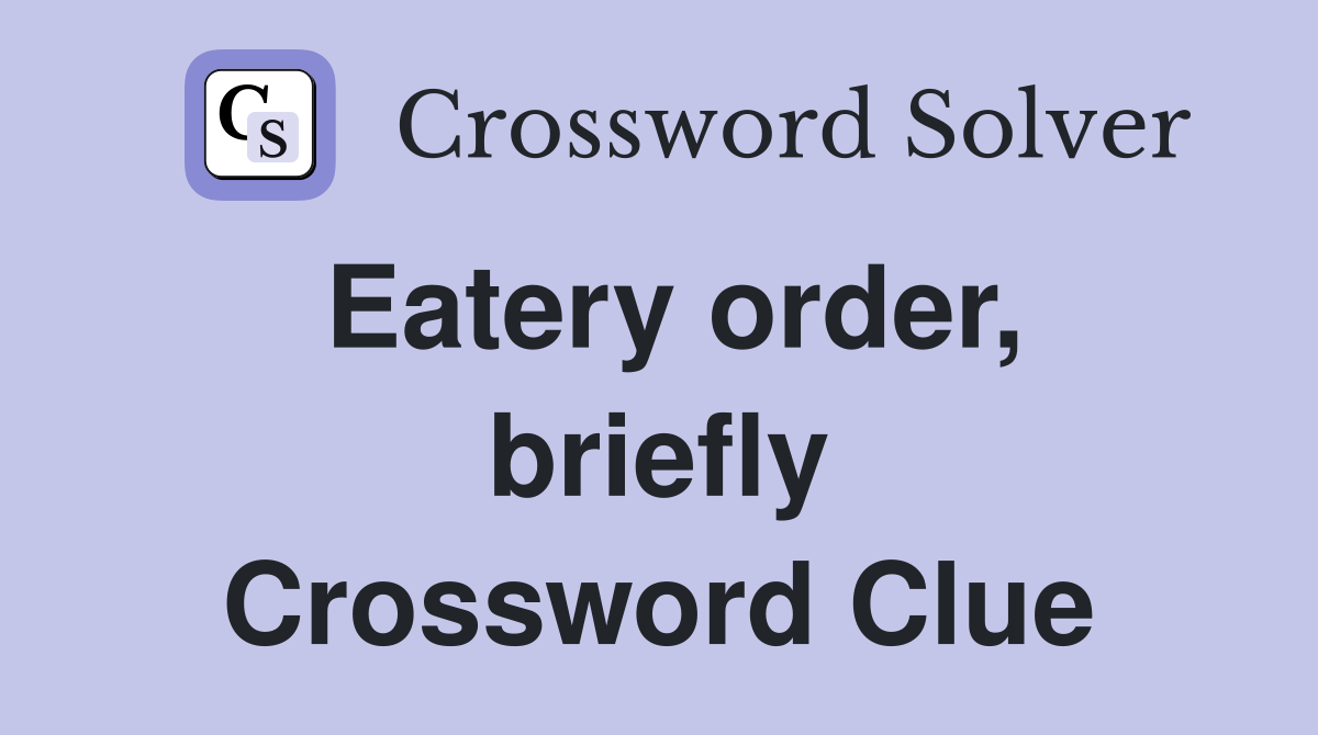 Eatery order, briefly Crossword Clue
