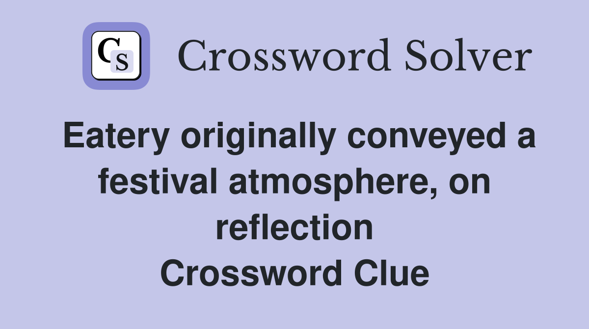 Eatery originally conveyed a festival atmosphere, on reflection Crossword Clue