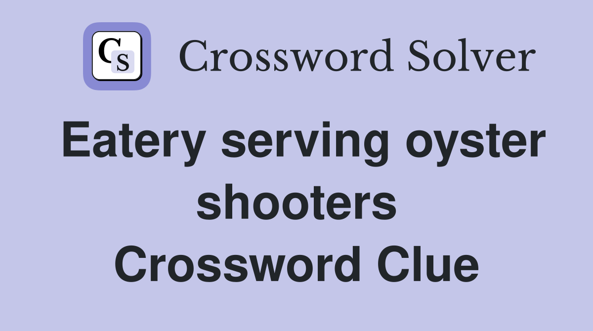 Eatery serving oyster shooters Crossword Clue