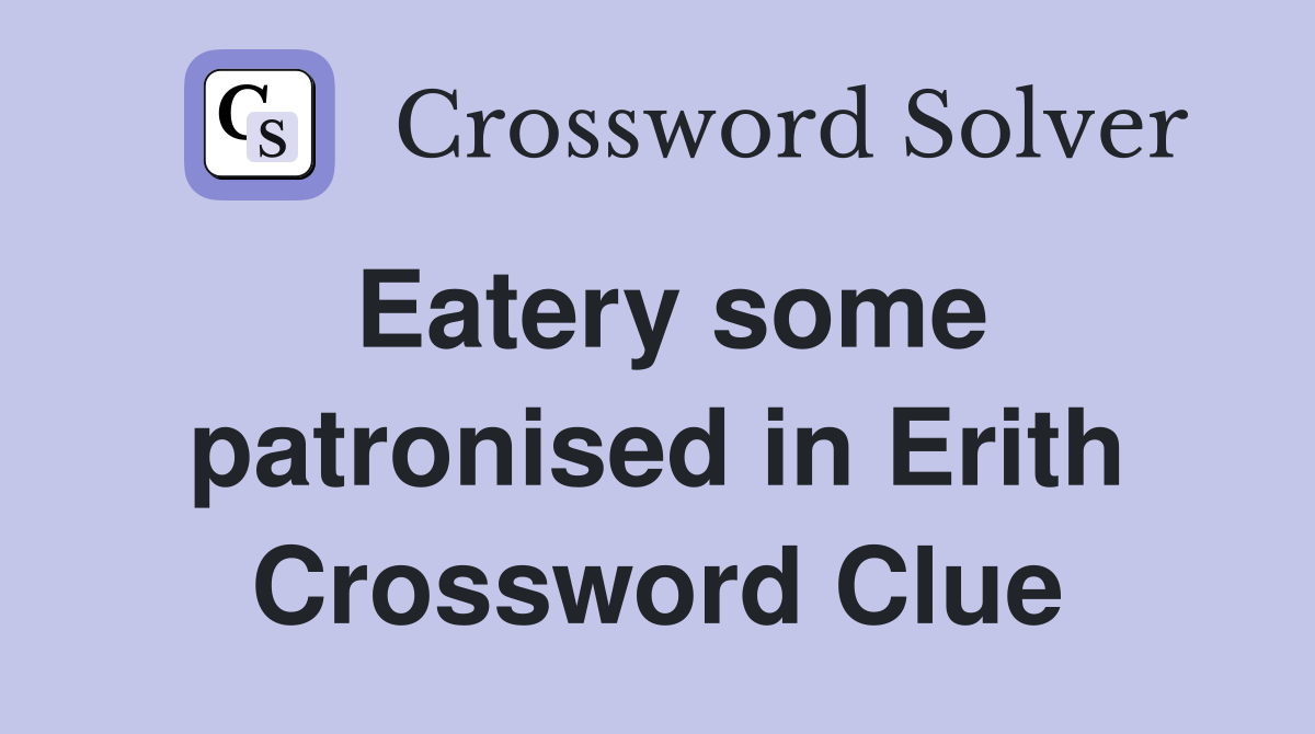 Eatery some patronised in Erith Crossword Clue
