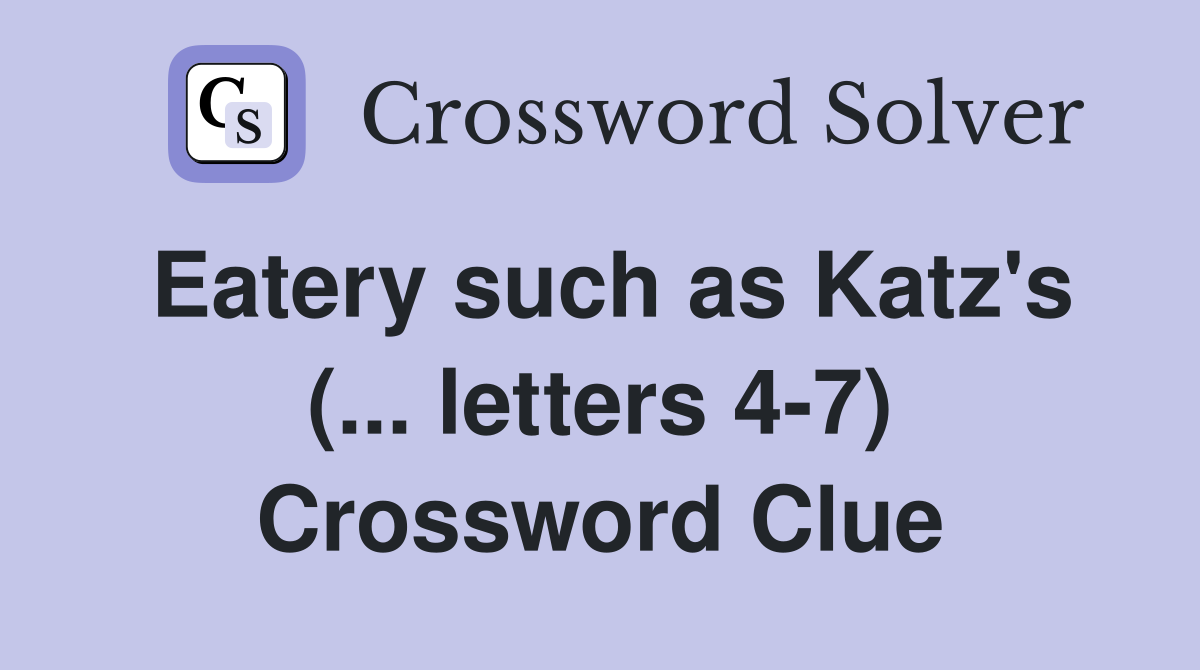 Eatery such as Katz's (... letters 4-7) Crossword Clue