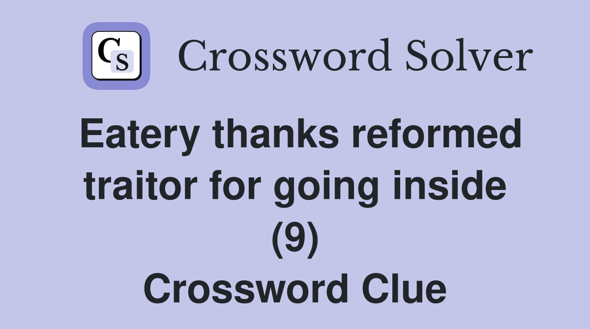 Eatery thanks reformed traitor for going inside (9) Crossword Clue