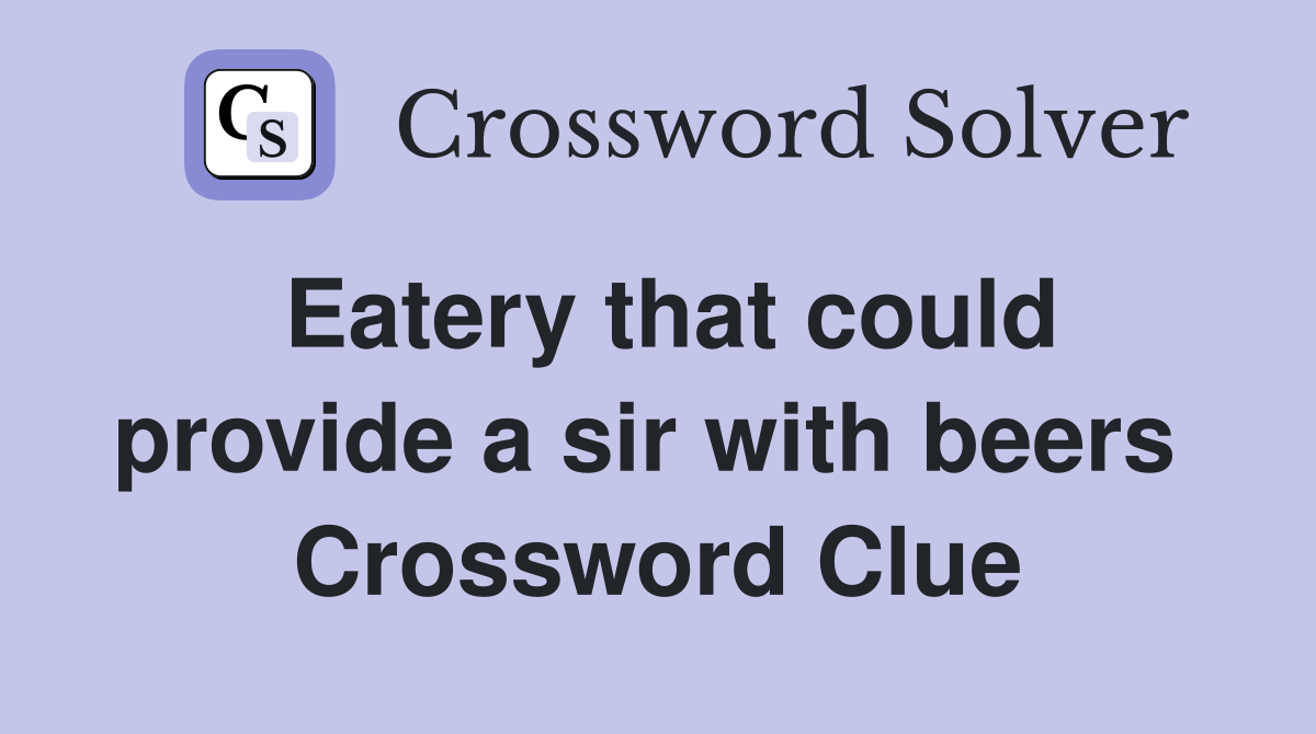 Eatery that could provide a sir with beers  Crossword Clue