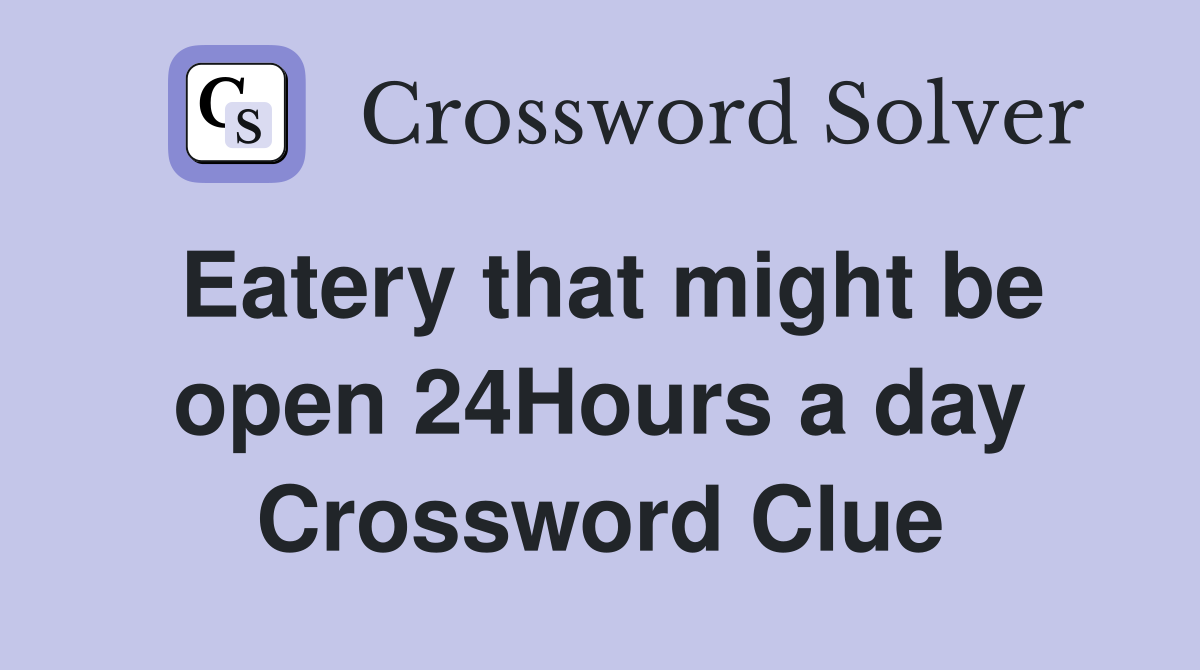 Eatery that might be open 24Hours a day Crossword Clue