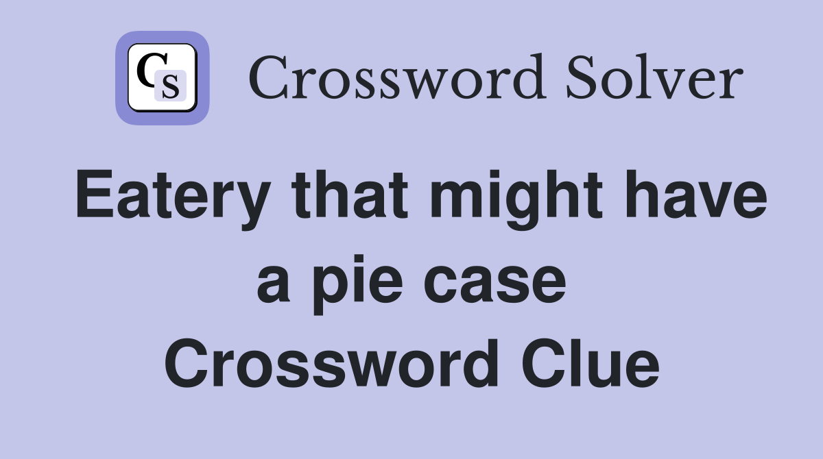 Eatery that might have a pie case Crossword Clue