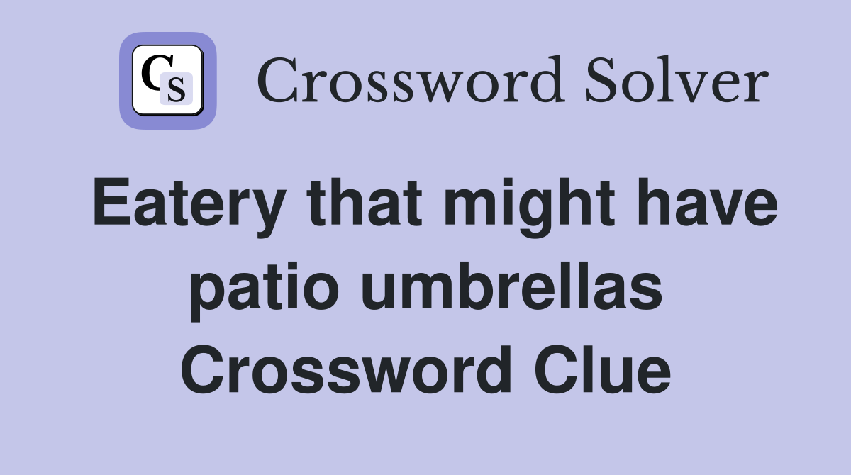 Eatery that might have patio umbrellas Crossword Clue