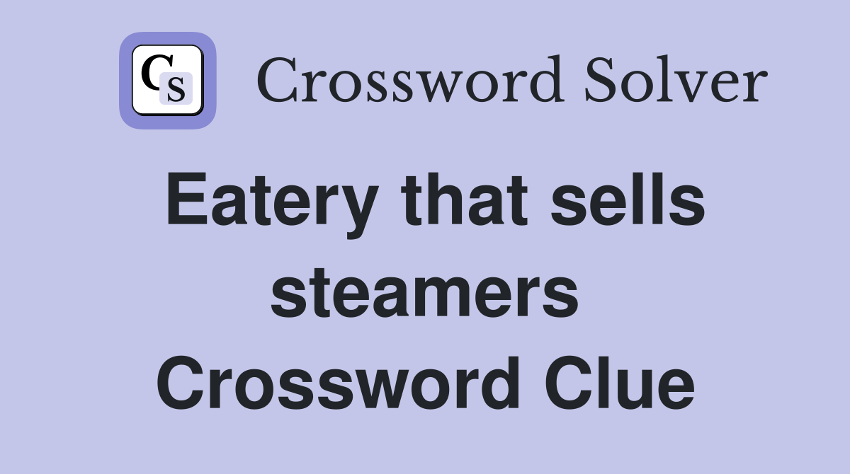 Eatery that sells steamers Crossword Clue