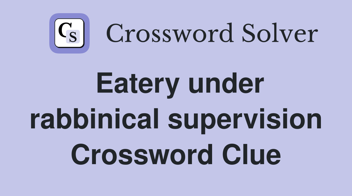 Eatery under rabbinical supervision Crossword Clue