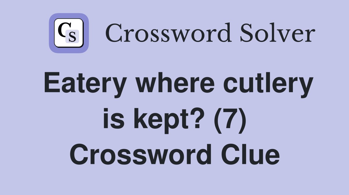 Eatery where cutlery is kept? (7) Crossword Clue