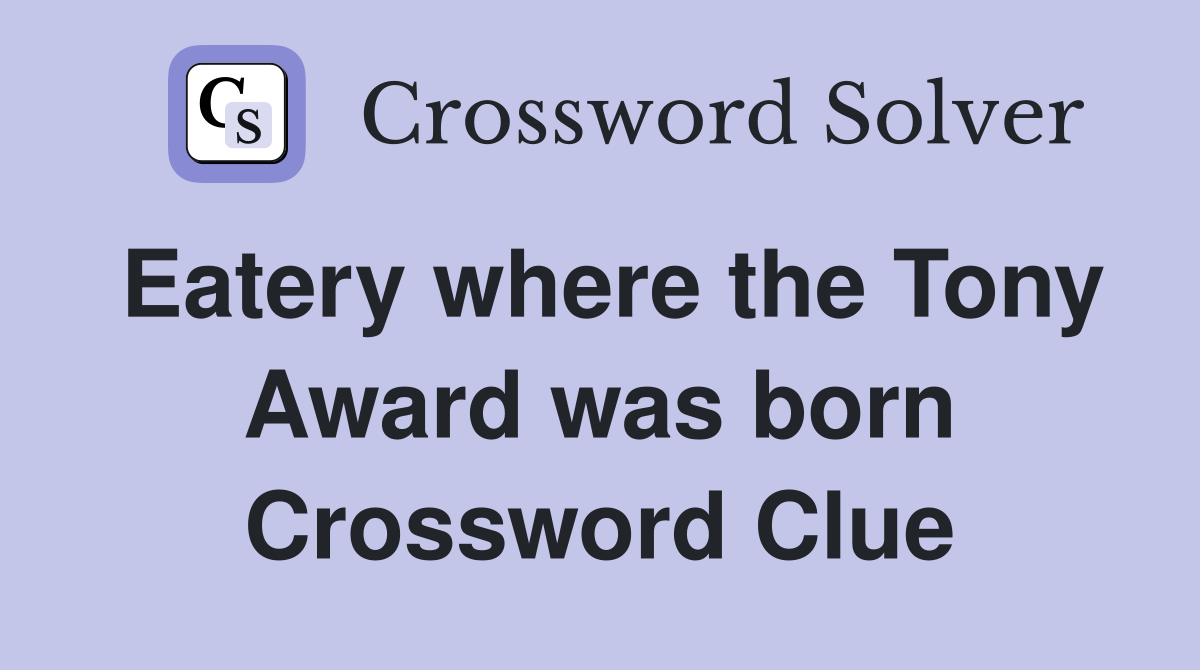 Eatery where the Tony Award was born Crossword Clue