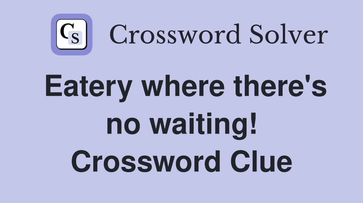 Eatery where there's no waiting! Crossword Clue