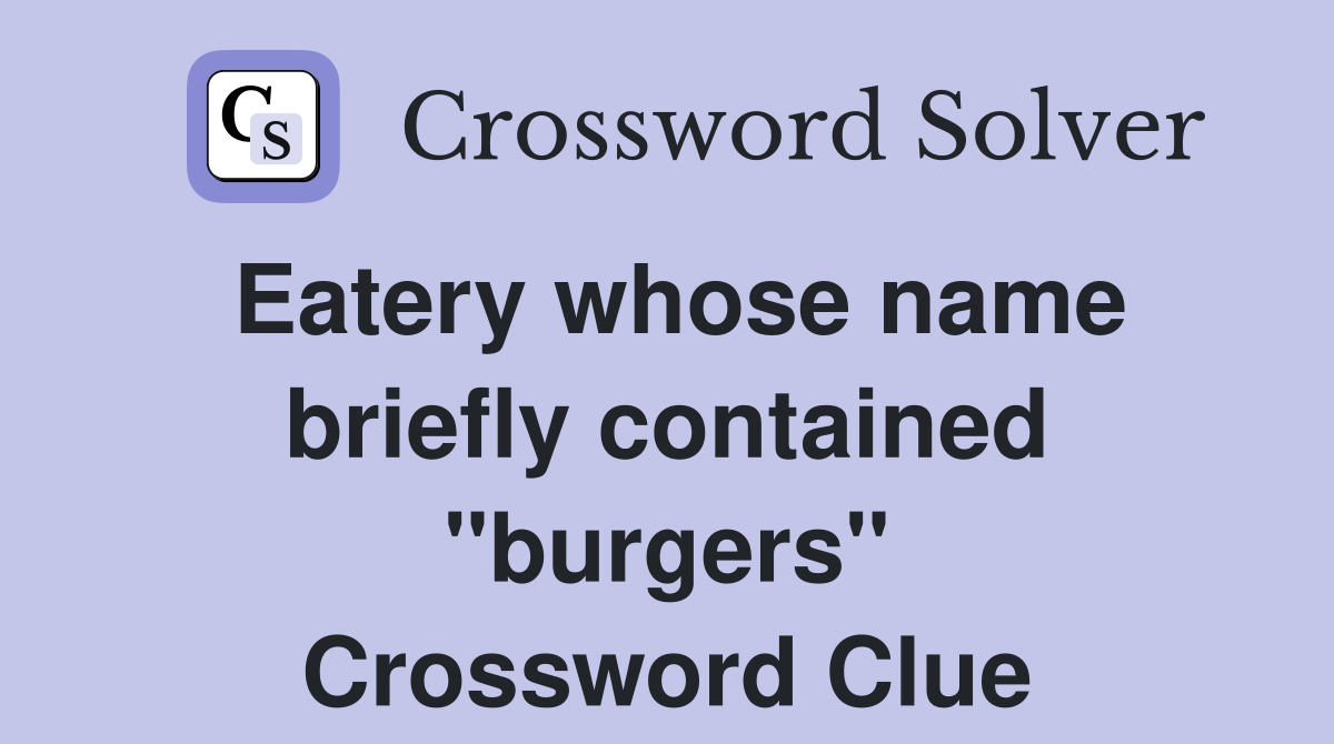 Eatery whose name briefly contained "burgers" Crossword Clue