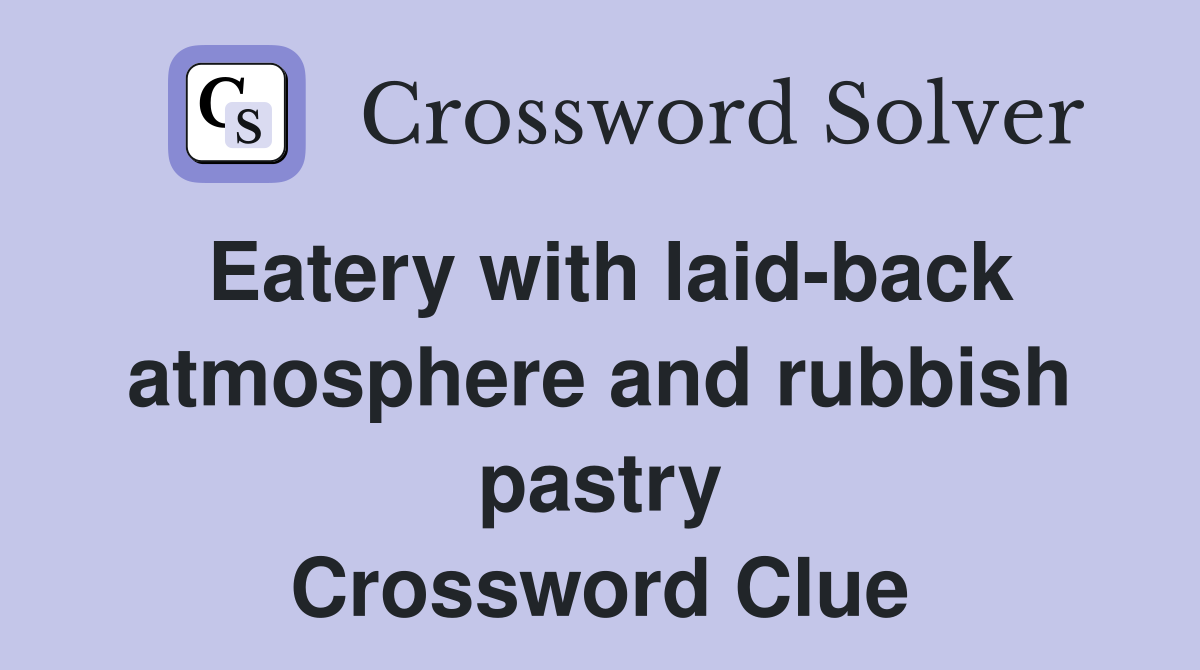 Eatery with laid-back atmosphere and rubbish pastry Crossword Clue