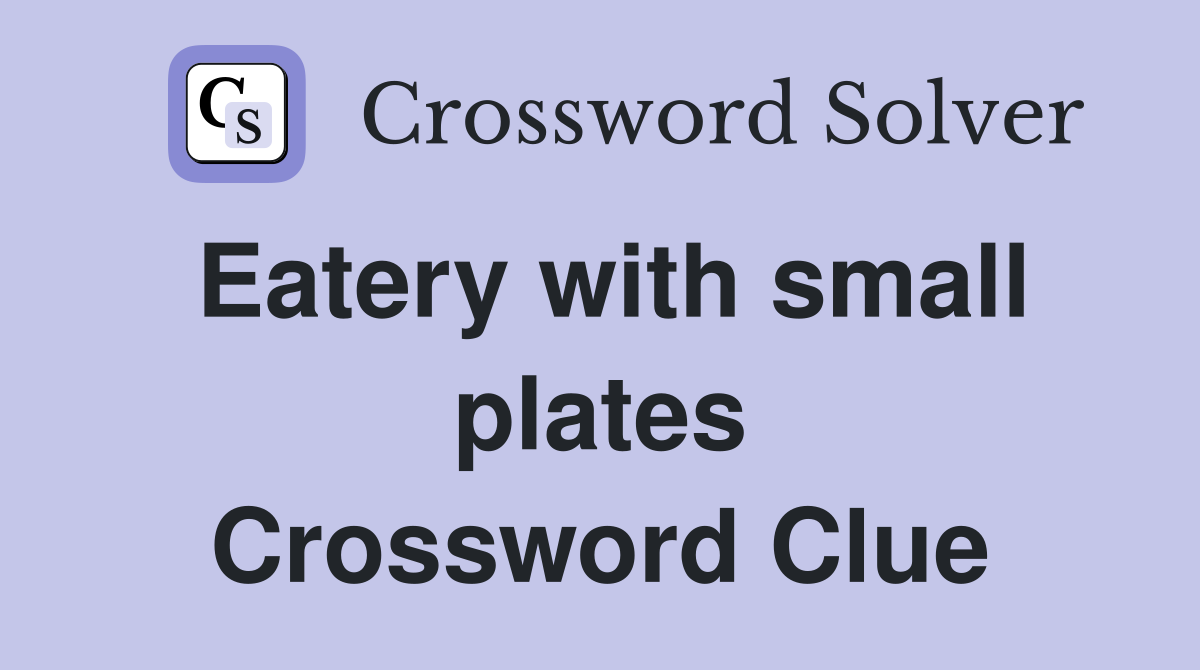 Eatery with small plates Crossword Clue