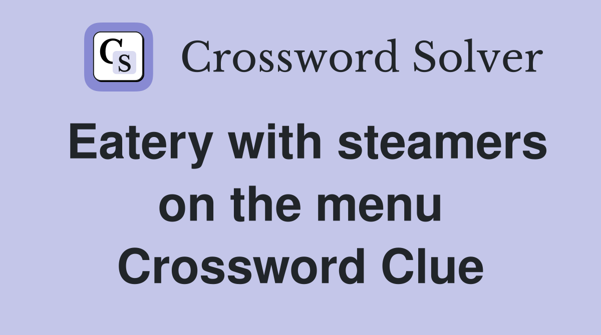 Eatery with steamers on the menu Crossword Clue