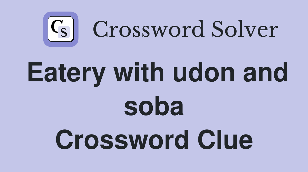 Eatery with udon and soba Crossword Clue