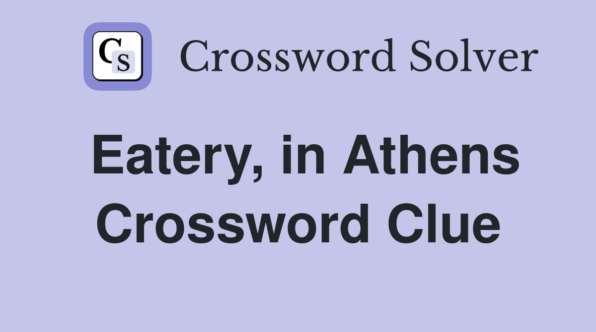 Eatery, in Athens Crossword Clue