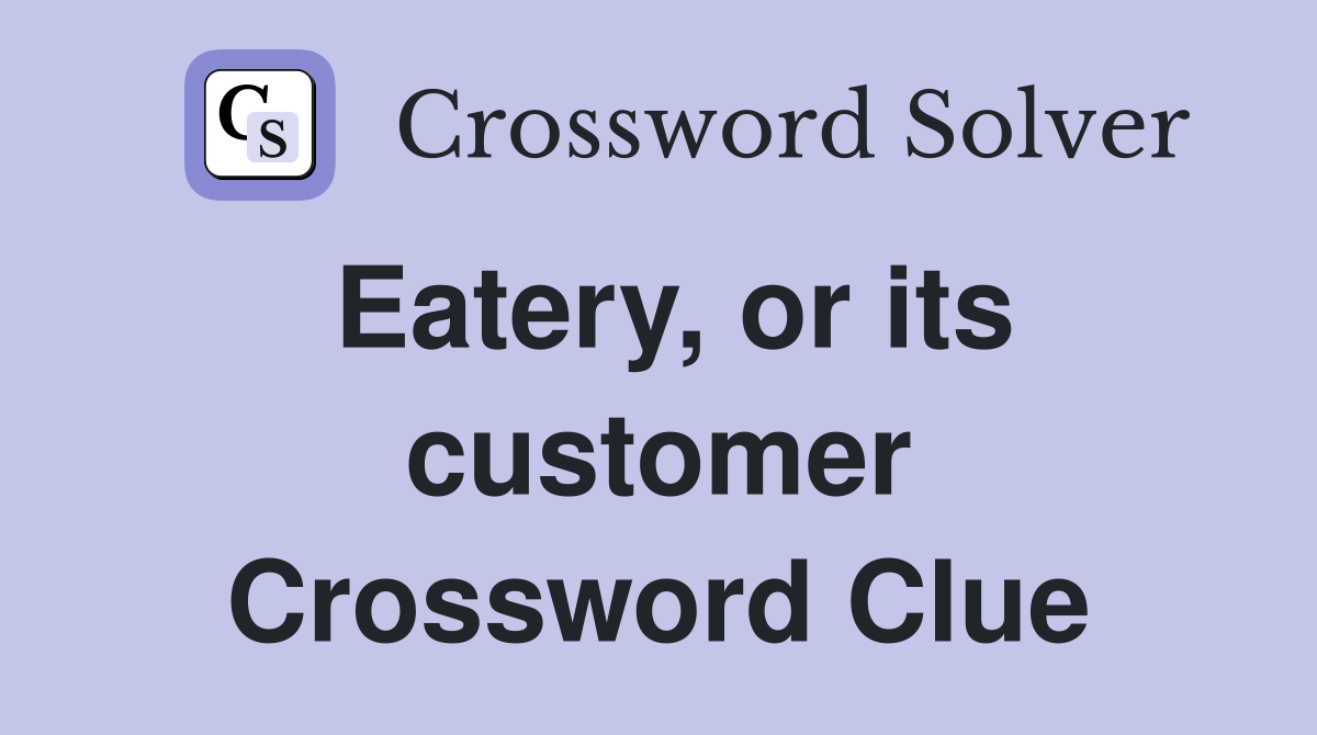 Eatery, or its customer Crossword Clue