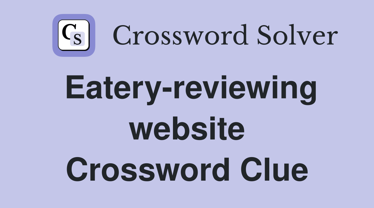 Eatery-reviewing website Crossword Clue