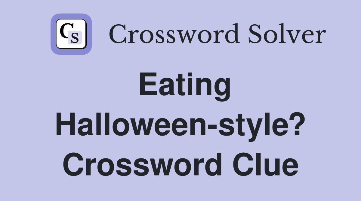 Eating Halloween-style? Crossword Clue
