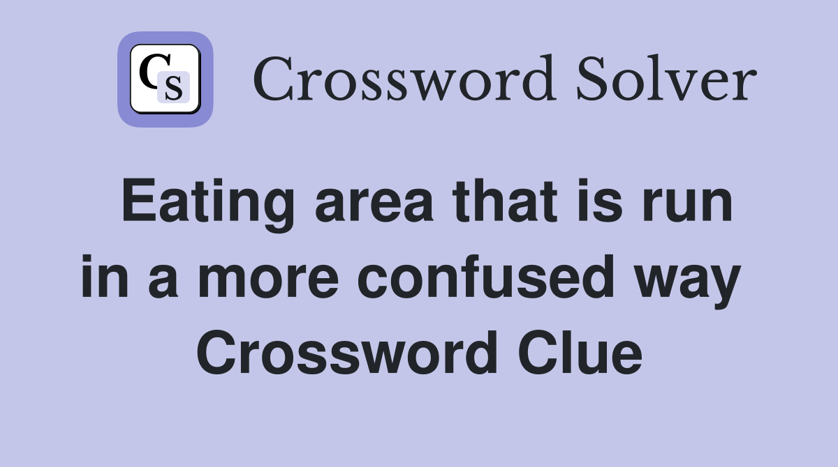 Eating area that is run in a more confused way  Crossword Clue