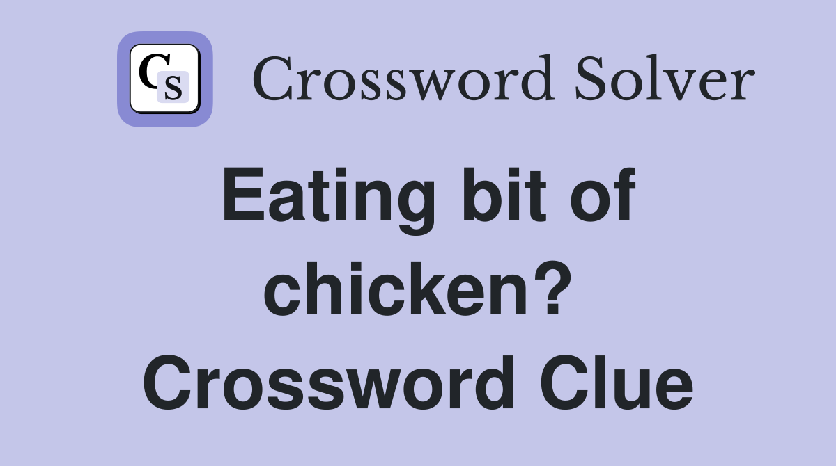 Eating bit of chicken? Crossword Clue